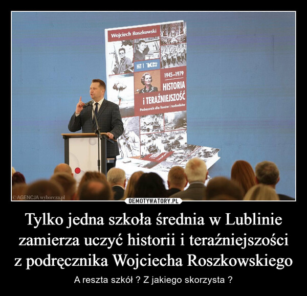Tylko jedna szkoła średnia w Lublinie zamierza uczyć historii i teraźniejszości z podręcznika Wojciecha Roszkowskiego – A reszta szkół ? Z jakiego skorzysta ? 