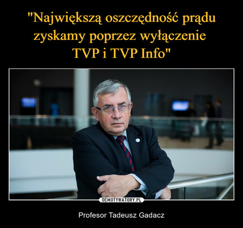 "Największą oszczędność prądu zyskamy poprzez wyłączenie 
TVP i TVP Info"