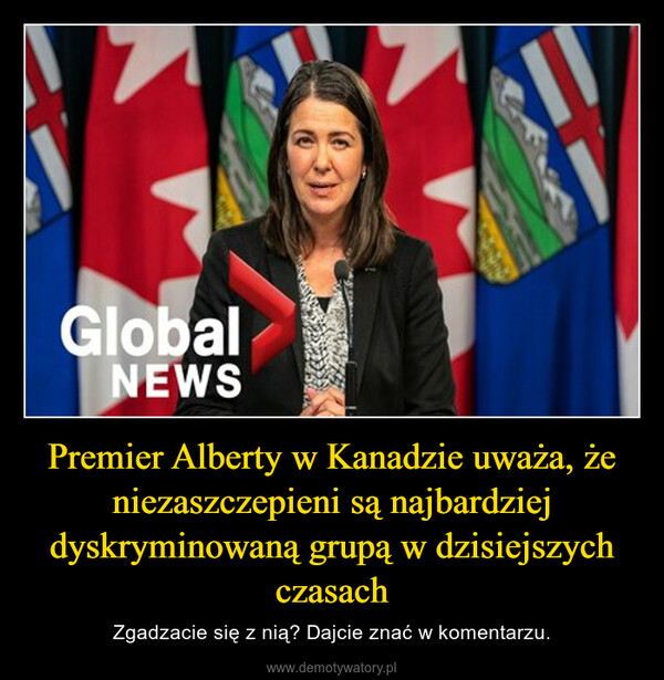 Premier Alberty w Kanadzie uważa, że niezaszczepieni są najbardziej dyskryminowaną grupą w dzisiejszych czasach – Zgadzacie się z nią? Dajcie znać w komentarzu. 