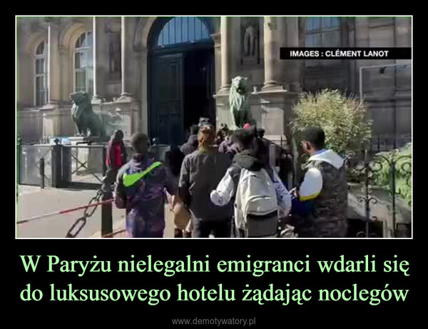 W Paryżu nielegalni emigranci wdarli się do luksusowego hotelu żądając noclegów –  