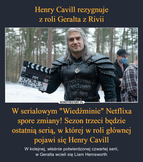 Henry Cavill rezygnuje
z roli Geralta z Rivii W serialowym "Wiedźminie" Netflixa spore zmiany! Sezon trzeci będzie ostatnią serią, w której w roli głównej pojawi się Henry Cavill