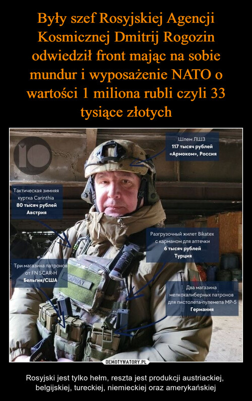 Były szef Rosyjskiej Agencji Kosmicznej Dmitrij Rogozin odwiedził front mając na sobie mundur i wyposażenie NATO o wartości 1 miliona rubli czyli 33 tysiące złotych