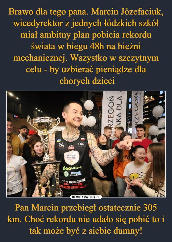Pan Marcin przebiegł ostatecznie 305 km. Choć rekordu nie udało się pobić to i tak może być z siebie dumny! –  