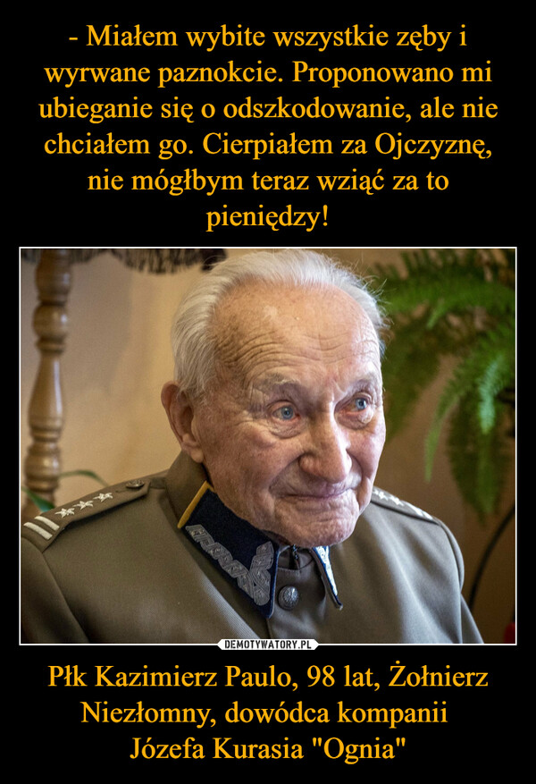 Płk Kazimierz Paulo, 98 lat, Żołnierz Niezłomny, dowódca kompanii Józefa Kurasia "Ognia" –  