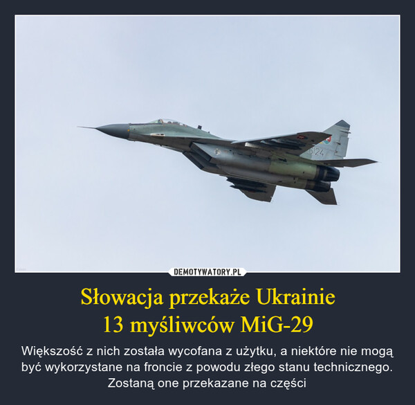 Słowacja przekaże Ukrainie
13 myśliwców MiG-29