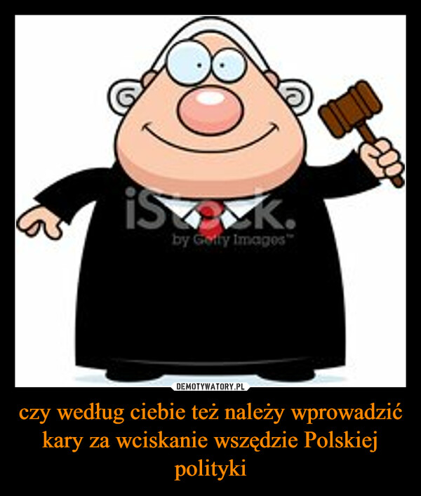 czy według ciebie też należy wprowadzić kary za wciskanie wszędzie Polskiej polityki –  is zock.K.by Getty Images"200²