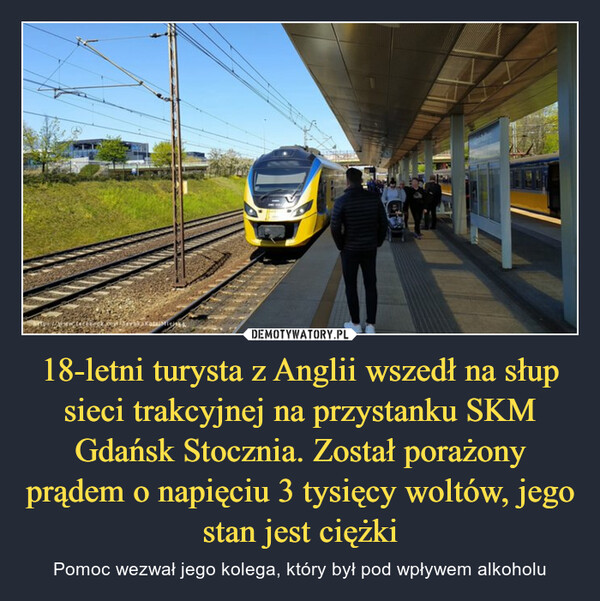 18-letni turysta z Anglii wszedł na słup sieci trakcyjnej na przystanku SKM Gdańsk Stocznia. Został porażony prądem o napięciu 3 tysięcy woltów, jego stan jest ciężki