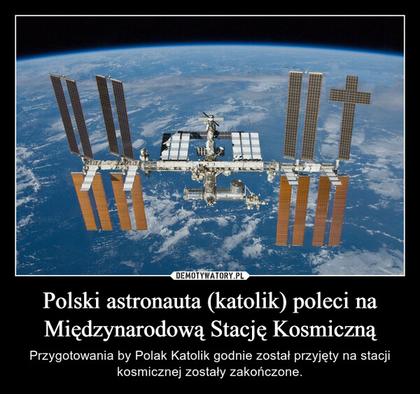 Polski astronauta (katolik) poleci na Międzynarodową Stację Kosmiczną – Przygotowania by Polak Katolik godnie został przyjęty na stacji kosmicznej zostały zakończone. 因TH