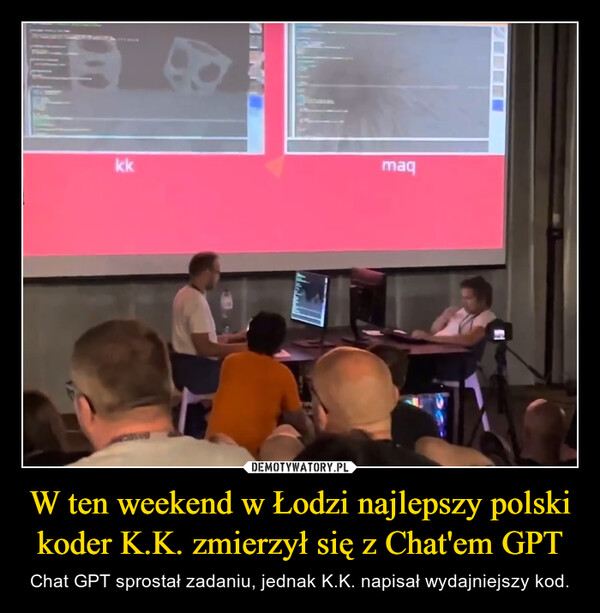 W ten weekend w Łodzi najlepszy polski koder K.K. zmierzył się z Chat'em GPT – Chat GPT sprostał zadaniu, jednak K.K. napisał wydajniejszy kod. kkmaq