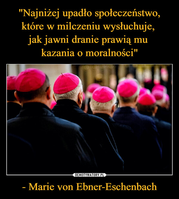 - Marie von Ebner-Eschenbach –  