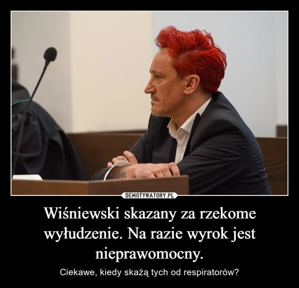 Wiśniewski skazany za rzekome wyłudzenie. Na razie wyrok jest nieprawomocny. – Ciekawe, kiedy skażą tych od respiratorów? 