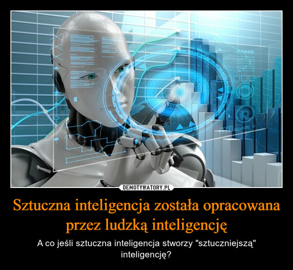 Sztuczna inteligencja została opracowana przez ludzką inteligencję – A co jeśli sztuczna inteligencja stworzy "sztuczniejszą" inteligencję? HOSO00000