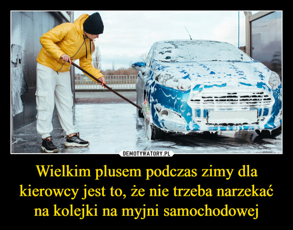 Wielkim plusem podczas zimy dla kierowcy jest to, że nie trzeba narzekać na kolejki na myjni samochodowej –  
