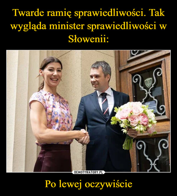 Twarde ramię sprawiedliwości. Tak wygląda minister sprawiedliwości w Słowenii: Po lewej oczywiście