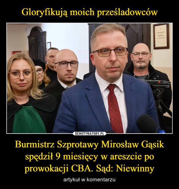 Burmistrz Szprotawy Mirosław Gąsik spędził 9 miesięcy w areszcie po prowokacji CBA. Sąd: Niewinny – artykuł w komentarzu 