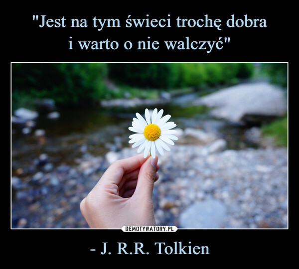 - J. R.R. Tolkien –  