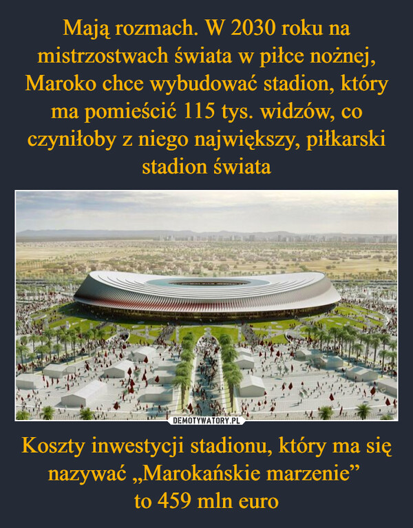 Koszty inwestycji stadionu, który ma się nazywać „Marokańskie marzenie” to 459 mln euro –  