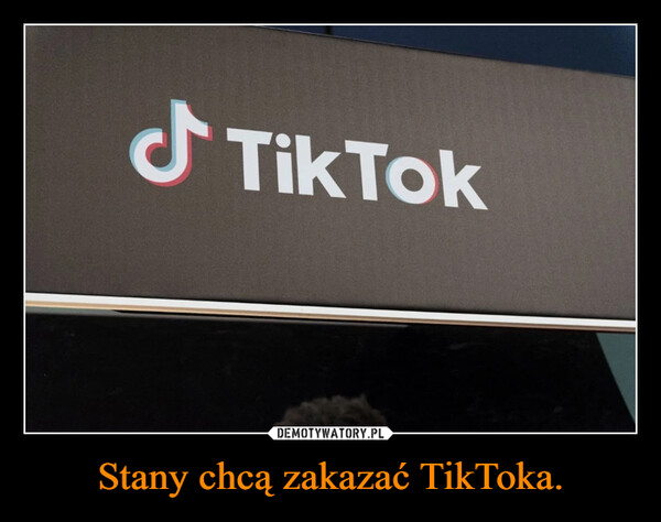 Stany chcą zakazać TikToka.