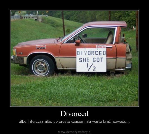 Divorced – albo intercyza albo po prostu czasem nie warto brać rozwodu...  